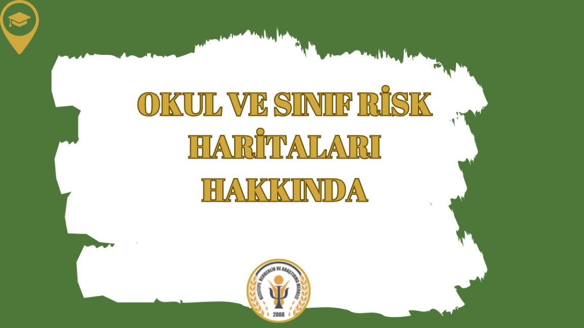 OKUL VE SINIF RİSK HARİTALARI